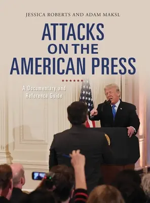 Támadások az amerikai sajtó ellen: Dokumentumfilm és kézikönyv - Attacks on the American Press: A Documentary and Reference Guide