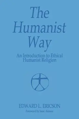 A humanista út - Bevezetés az etikus humanista vallásba - The Humanist Way - An Introduction to Ethical Humanist Religion