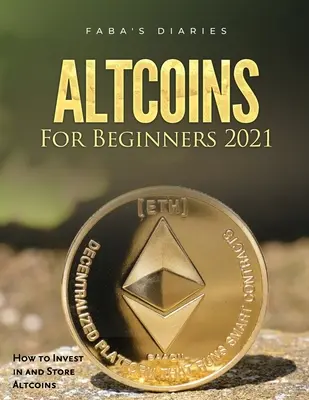 Altcoinok kezdőknek 2021: Hogyan fektessünk be és tároljuk az Altcoinokat? - Altcoins For Beginners 2021: How to Invest in and Store Altcoins