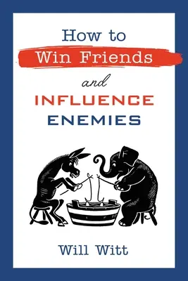 Hogyan nyerjünk barátokat és befolyásoljuk az ellenségeket: A liberális érvekkel szemben logikával és humorral - How to Win Friends and Influence Enemies: Taking on Liberal Arguments with Logic and Humor