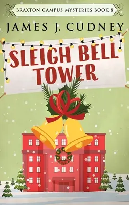 Szánhúzó harangtorony: Gyilkosság az egyetemi ünnepi gálán - Sleigh Bell Tower: Murder at the Campus Holiday Gala