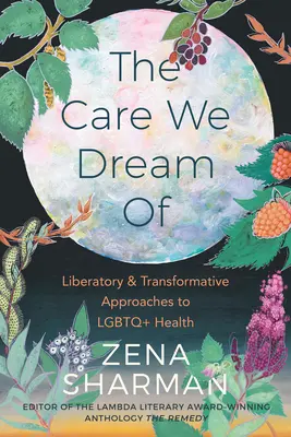 A gondoskodás, amiről álmodunk: Az LMBTQ+ egészség felszabadító és átalakító megközelítései - The Care We Dream of: Liberatory and Transformative Approaches to LGBTQ+ Health