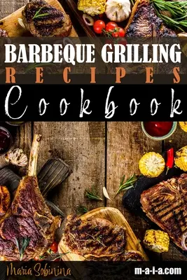 Barbeque grillezés receptek szakácskönyv - Barbeque Grilling Recipes Cookbook