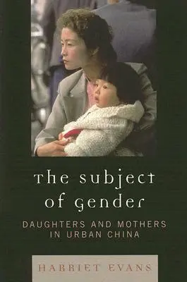 A nemek témája: Lányok és anyák a városi Kínában - The Subject of Gender: Daughters and Mothers in Urban China