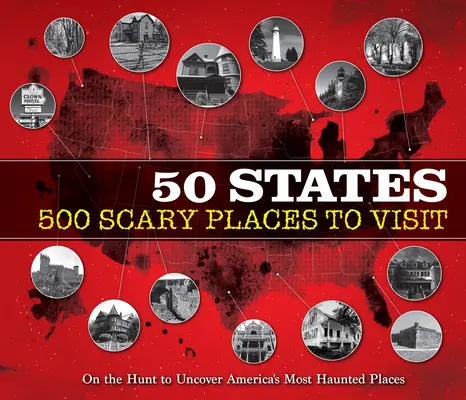 50 állam 500 ijesztő hely, ahová érdemes ellátogatni: Vadászat Amerika legkísértetiesebb helyeinek felfedezésére - 50 States 500 Scary Places to Visit: On the Hunt to Uncover America's Most Haunted Places