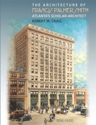 Francis Palmer Smith, Atlanta tudós építészének építészete - The Architecture of Francis Palmer Smith, Atlanta's Scholar-Architect