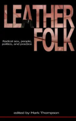 Leatherfolk: Radical Sex, People, Politics, and Practice (Radikális szex, emberek, politika és gyakorlat) - Leatherfolk: Radical Sex, People, Politics, and Practice