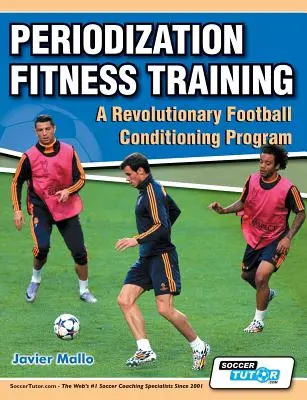 Periodizációs fitneszedzés - Forradalmi futball kondicionáló program - Periodization Fitness Training - A Revolutionary Football Conditioning Program