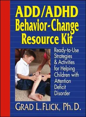 Add / ADHD Behavior-Change Resource Kit: Kész stratégiák és tevékenységek a figyelemhiányos gyermekek megsegítéséhez - Add / ADHD Behavior-Change Resource Kit: Ready-To-Use Strategies and Activities for Helping Children with Attention Deficit Disorder