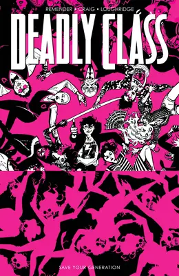 Halálos osztály, 10. kötet: Mentsd meg a nemzedéked - Deadly Class, Volume 10: Save Your Generation