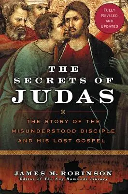 Júdás titkai: A meg nem értett tanítvány és az elveszett evangélium története - The Secrets of Judas: The Story of the Misunderstood Disciple and His Lost Gospel