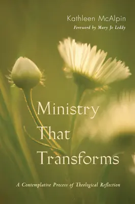 Ministry That Transforms: A teológiai elmélkedés kontemplatív folyamata - Ministry That Transforms: A Contemplative Process of Theological Reflection