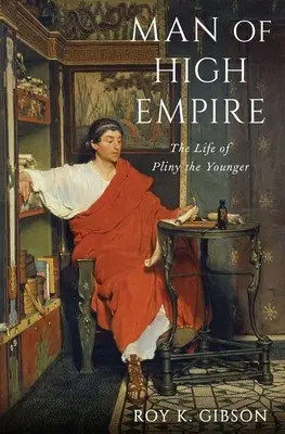 A magas birodalom embere: Az ifjabb Plinius élete - Man of High Empire: The Life of Pliny the Younger