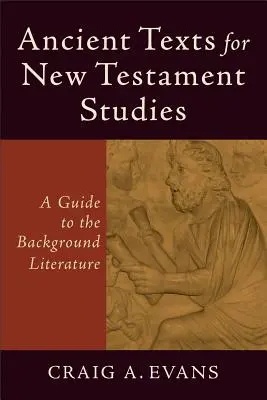 Ősi szövegek az újszövetségi tanulmányokhoz: Útmutató a háttér-irodalomhoz - Ancient Texts for New Testament Studies: A Guide to the Background Literature