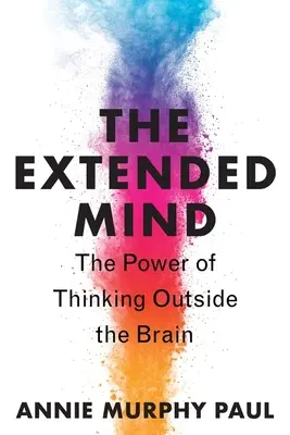 A kiterjesztett elme: Az agyon kívüli gondolkodás ereje - The Extended Mind: The Power of Thinking Outside the Brain