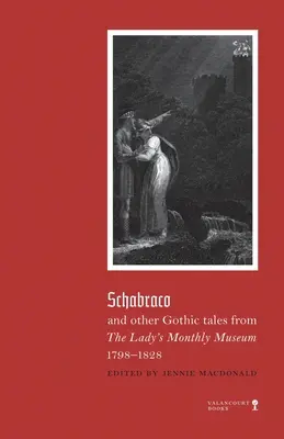 Schabraco és más gótikus történetek a Női Havi Múzeumból, 1798-1828 - Schabraco and other Gothic Tales from the Ladies' Monthly Museum, 1798-1828