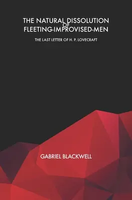 A flörtölő-improvizált-emberek természetes felbomlása: H. P. Lovecraft utolsó levele - The Natural Dissolution of Fleeting-Improvised-Men: The Last Letter of H. P. Lovecraft