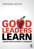 A jó vezetők tanulnak: Tanulságok egy életen át tartó vezetésből - Good Leaders Learn: Lessons from Lifetimes of Leadership