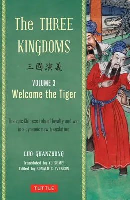 A három királyság, 3. kötet: Üdvözöljük a tigrist! Az epikus kínai mese a hűségről és a háborúról dinamikus új fordításban - The Three Kingdoms, Volume 3: Welcome the Tiger: The Epic Chinese Tale of Loyalty and War in a Dynamic New Translation