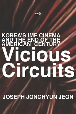 Ördögi körök: Korea IMF mozija és az amerikai század vége - Vicious Circuits: Korea's IMF Cinema and the End of the American Century