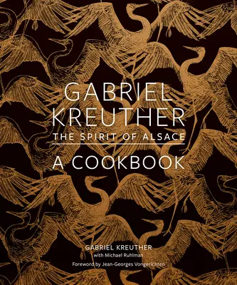 Gabriel Kreuther: Elzász szelleme, egy szakácskönyv - Gabriel Kreuther: The Spirit of Alsace, a Cookbook