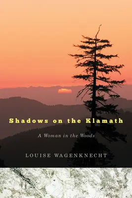 Árnyékok a Klamathon: Egy nő az erdőben - Shadows on the Klamath: A Woman in the Woods