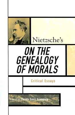 Nietzsche Az erkölcsök genealógiájáról: Kritikai esszék - Nietzsche's On the Genealogy of Morals: Critical Essays