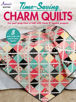 Időtakarékos bűbájos takarók - Time-Saving Charm Quilts