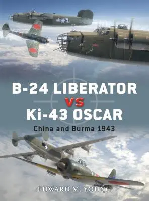 B-24 Liberator Vs Ki-43 Oscar: Kína és Burma 1943 - B-24 Liberator Vs Ki-43 Oscar: China and Burma 1943