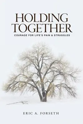 Összetartás: Bátorság az élet fájdalmaihoz és küzdelmeihez - Holding Together: Courage for Life's Pain and Struggles