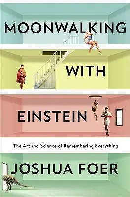 Holdséta Einsteinnel: A mindenre való emlékezés művészete és tudománya - Moonwalking with Einstein: The Art and Science of Remembering Everything