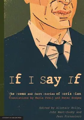 Ha azt mondom, ha: Boris Vian versei és novellái - If I Say If: The Poems and Short Stories of Boris Vian