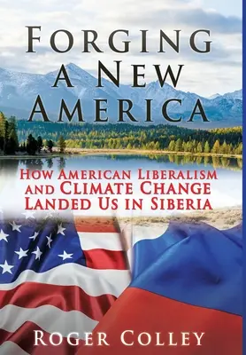 Egy új Amerika kovácsolása: Hogyan kerültünk az amerikai liberalizmus és a klímaváltozás miatt Szibériába? - Forging a New America: How American Liberalism and Climate Change Landed Us in Siberia