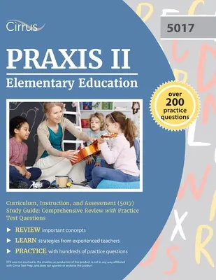 Praxis II Általános iskolai tanterv, oktatás és értékelés (5017) Tanulási útmutató: Átfogó áttekintés gyakorlati tesztkérdésekkel - Praxis II Elementary Education Curriculum, Instruction, and Assessment (5017) Study Guide: Comprehensive Review with Practice Test Questions