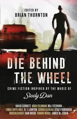 Die Behind the Wheel: A Steely Dan zenéje által inspirált krimi - Die Behind the Wheel: Crime Fiction Inspired by the Music of Steely Dan