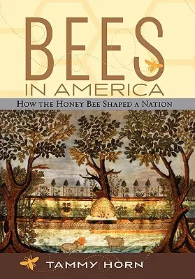Méhek Amerikában: Hogyan formált a mézelő méh egy nemzetet? - Bees in America: How the Honey Bee Shaped a Nation