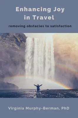 Az öröm fokozása az utazásban: Az elégedettség akadályainak elhárítása - Enhancing Joy in Travel: Removing Obstacles to Satisfaction