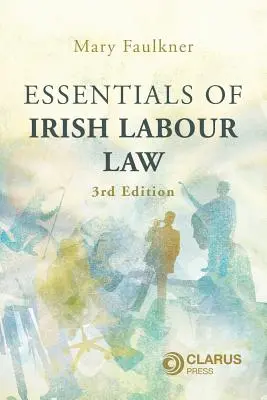 Az ír munkajog alapjai - 3. kiadás - Essentials of Irish Labour Law - 3rd Edition