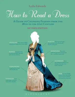 Hogyan olvassunk egy ruhát: Útmutató a változó divathoz a 16. századtól a 21. századig - How to Read a Dress: A Guide to Changing Fashion from the 16th to the 21st Century