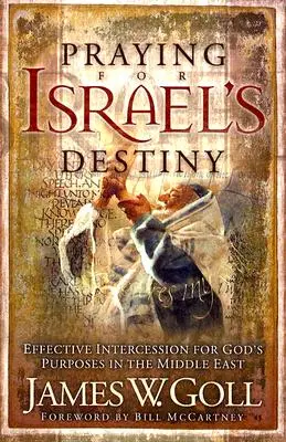 Imádkozás Izrael sorsáért: Hatékony közbenjárás Isten céljaiért a Közel-Keleten - Praying for Israel's Destiny: Effective Intercession for God's Purposes in the Middle East