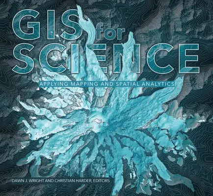 GIS a tudomány számára, 1. kötet: Térképezés és térelemzés alkalmazása - GIS for Science, Volume 1: Applying Mapping and Spatial Analytics