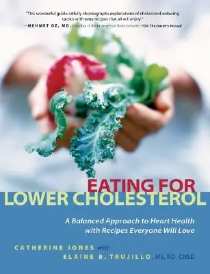 Evés az alacsonyabb koleszterinszintért: Kiegyensúlyozott megközelítés a szív egészségéhez, receptekkel, amelyeket mindenki szeretni fog - Eating for Lower Cholesterol: A Balanced Approach to Heart Health with Recipes Everyone Will Love