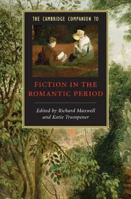 The Cambridge Companion to Fiction in the Romantic Period (A romantikus korszak szépirodalmának cambridge-i kísérője) - The Cambridge Companion to Fiction in the Romantic Period