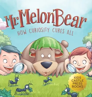 Mr. Melon Bear: Hogyan gyógyít meg mindent a kíváncsiság: A mókás és szívmelengető gyermekmese, amely megtanítja a gyerekeket a kreatív problémamegoldásra (en - Mr. Melon Bear: How Curiosity Cures All: A fun and heart-warming Children's story that teaches kids about creative problem-solving (en