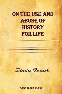 A történelem életre való felhasználásáról és visszaéléséről - On the Use and Abuse of History for Life