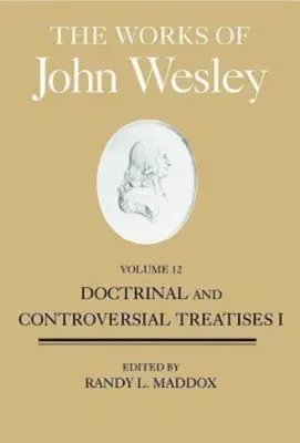 John Wesley művei, 12. kötet: Tanítói és vitás értekezések I. - The Works of John Wesley, Volume 12: Doctrinal and Controversial Treatises I