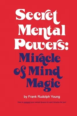 Titkos szellemi erők: Az elme mágiájának csodája - Secret Mental Powers: Miracle of Mind Magic