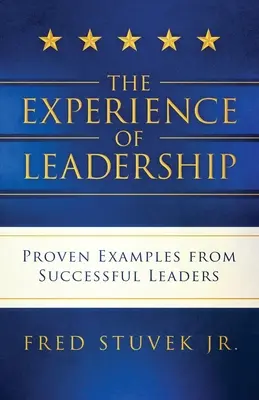 A vezetés élménye: Sikeres vezetők bevált példái - The Experience of Leadership: Proven Examples from Successful Leaders