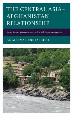 A közép-ázsiai-afganisztáni kapcsolat: A szovjet beavatkozástól a Selyemút-kezdeményezésekig - The Central Asia-Afghanistan Relationship: From Soviet Intervention to the Silk Road Initiatives