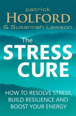 A stressz gyógymódja: Hogyan oldjuk meg a stresszt, építsük fel a rugalmasságot és növeljük az energiánkat? - The Stress Cure: How to Resolve Stress, Build Resilience and Boost Your Energy